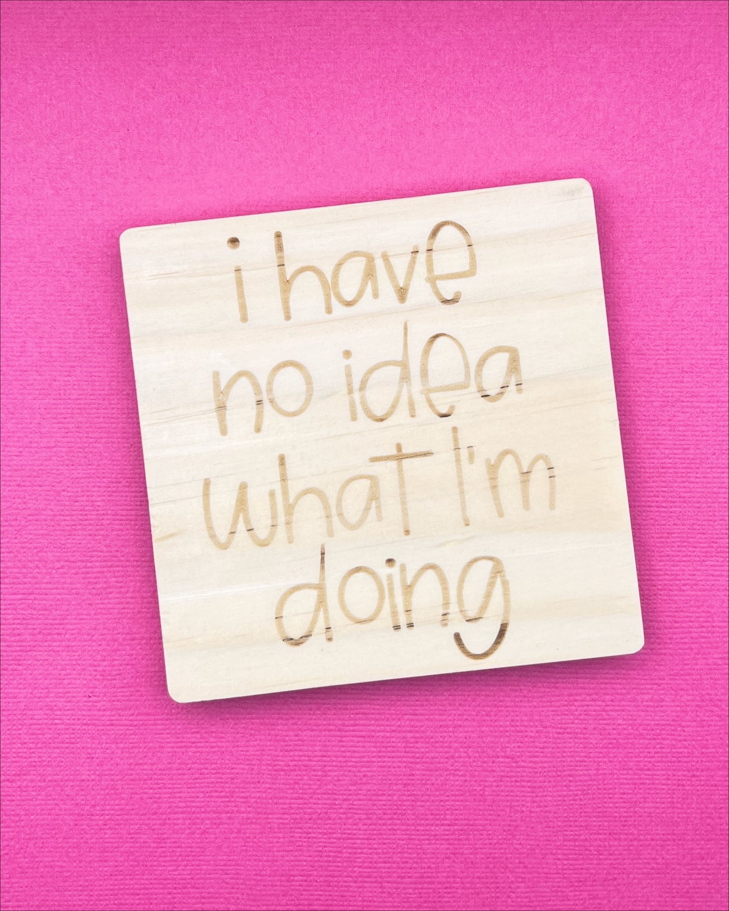 I have no idea what I'm doing | Wooden Coaster