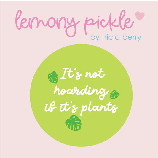 It's not hoarding if it's plants | Badge