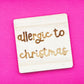 Allergic to Christmas | Wooden Coaster