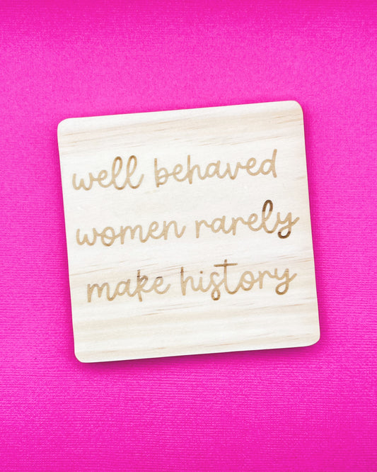 Well Behaved Women | Wooden Coaster