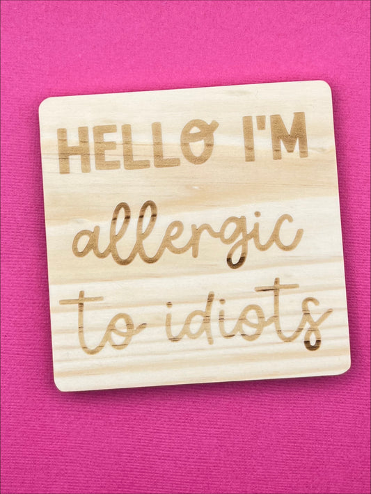 Hello, I'm Allergic to Idiots | Wooden Coaster