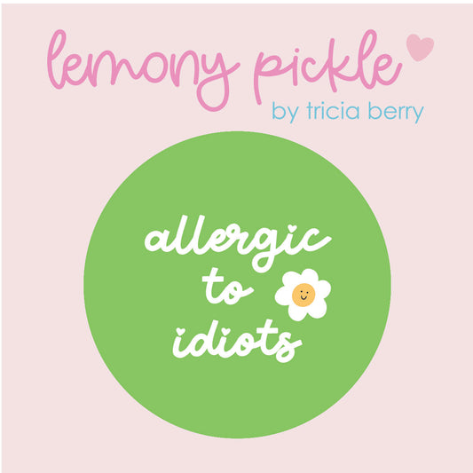 Allergic to Idiots | Badge