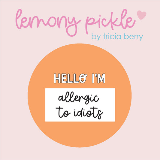 Hello I'm Allergic To Idiots | Badge