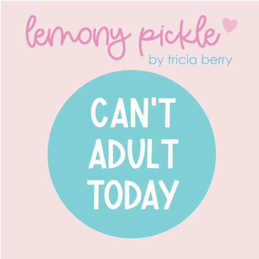 Can't Adult Today | Badge