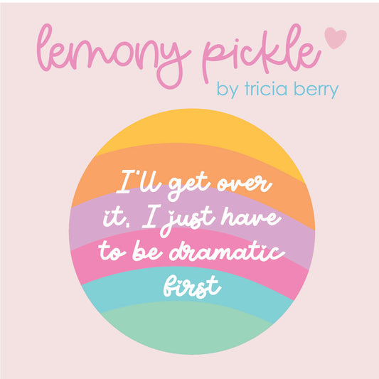 I'll get over it, I just need to be dramatic first | Badge